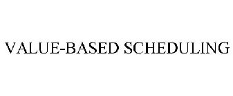 VALUE-BASED SCHEDULING