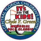 CENTRAL FLORIDA CHILDREN'S HOME IT'S FOR THE KIDS! CLYDE F. GREEN MEMORIAL GOLF CLASSIC
