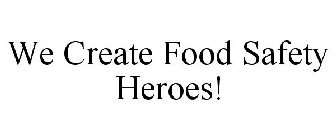 WE CREATE FOOD SAFETY HEROES!
