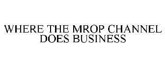 WHERE THE MROP CHANNEL DOES BUSINESS