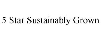 5 STAR SUSTAINABLY GROWN