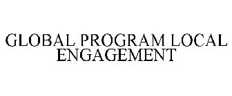 GLOBAL PROGRAM LOCAL ENGAGEMENT