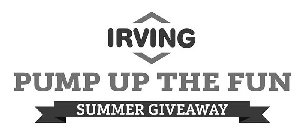 IRVING PUMP UP THE FUN SUMMER GIVEAWAY