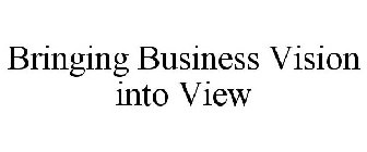 BRINGING BUSINESS VISION INTO VIEW