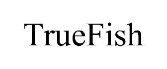 TRUEFISH