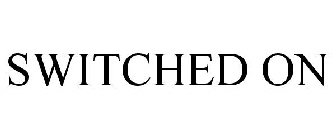SWITCHED ON