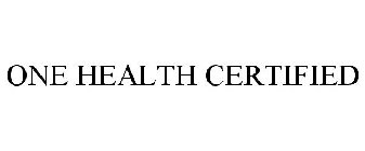 ONE HEALTH CERTIFIED