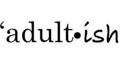 'ADULT·ISH