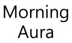 MORNING AURA