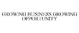 GROWING BUSINESS GROWING OPPORTUNITY