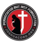 · PERSECUTED BUT NOT FORGOTTEN · JOSHUACORD.ORG