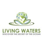 LIVING WATERS DISCOVER THE SECRET OF THE OCEAN