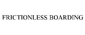 FRICTIONLESS BOARDING