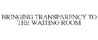 BRINGING TRANSPARENCY TO THE WAITING ROOM