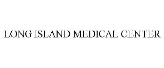 LONG ISLAND MEDICAL CENTER