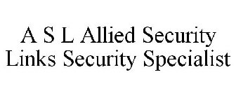A S L ALLIED SECURITY LINKS SECURITY SPECIALIST
