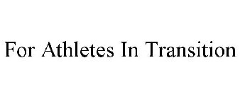 FOR ATHLETES IN TRANSITION