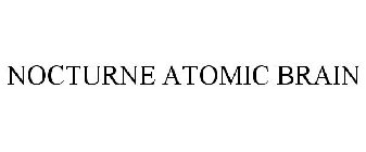 NOCTURNE ATOMIC BRAIN
