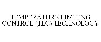 TEMPERATURE LIMITING CONTROL (TLC) TECHNOLOGY