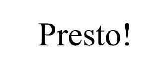 PRESTO!