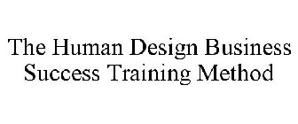 THE HUMAN DESIGN BUSINESS SUCCESS TRAINING METHOD