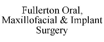 FULLERTON ORAL, MAXILLOFACIAL & IMPLANT SURGERY
