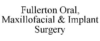 FULLERTON ORAL, MAXILLOFACIAL & IMPLANT SURGERY