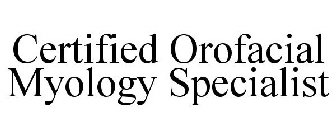 CERTIFIED OROFACIAL MYOLOGY SPECIALIST