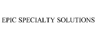 EPIC SPECIALTY SOLUTIONS