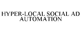 HYPER-LOCAL SOCIAL AD AUTOMATION