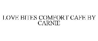 LOVE BITES COMFORT CAFE BY CARNIE