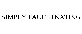 SIMPLY FAUCETNATING