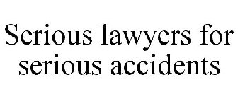 SERIOUS LAWYERS FOR SERIOUS ACCIDENTS