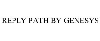 REPLY PATH BY GENESYS