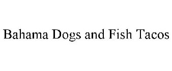 BAHAMA DOGS AND FISH TACOS