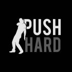 PUSH HARD