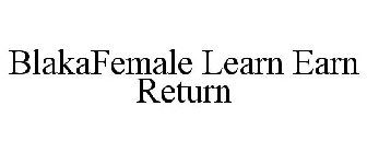 BLAKAFEMALE LEARN EARN RETURN