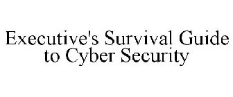 EXECUTIVE'S SURVIVAL GUIDE TO CYBER SECURITY