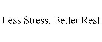 LESS STRESS, BETTER REST