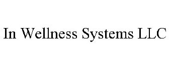 IN WELLNESS SYSTEMS LLC