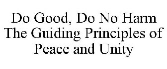 DO GOOD, DO NO HARM THE GUIDING PRINCIPLES OF PEACE AND UNITY