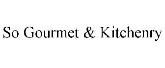 SO GOURMET & KITCHENRY