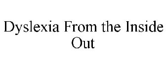 DYSLEXIA FROM THE INSIDE OUT