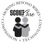 SCOUT CARE · MOVING BEYOND WIRES · COMPASSION + TECHNOLOGY