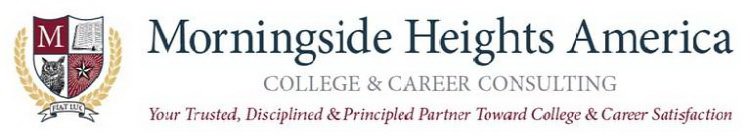 MORNINGSIDE HEIGHTS AMERICA COLLEGE & CAREER CONSULTING YOUR TRUSTED, DISCIPLINED & PRINCIPLED PARTNER TOWARD COLLEGE & CAREER SATISFACTION
