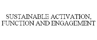 SUSTAINABLE ACTIVATION, FUNCTION AND ENGAGEMENT