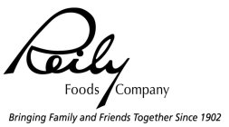 REILY FOODS COMPANY BRINGING FAMILY AND FRIENDS TOGETHER SINCE 1902