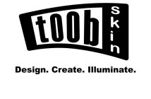 DESIGN. CREATE. ILLUMINATE. TOOB SKIN