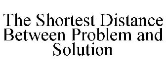 THE SHORTEST DISTANCE BETWEEN PROBLEM AND SOLUTION