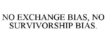 NO EXCHANGE BIAS, NO SURVIVORSHIP BIAS.